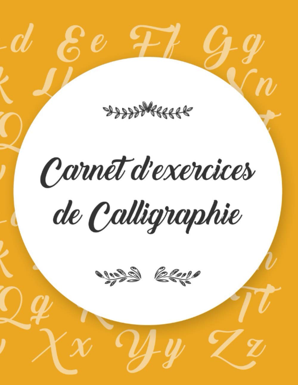 Carnet d'exercises de Calligraphie: Modèle de lettre pour apprendre l'art d'écrire I Cahier d'exercices sur l'écriture à la main