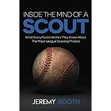 Inside the Mind of a Scout: What Every Parent Wishes They Knew About the Major League Scouting Process