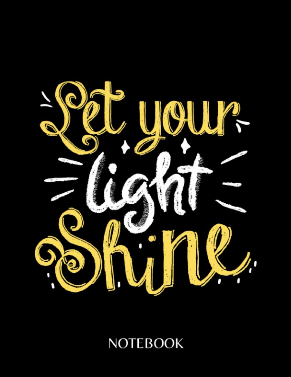 Let Your Light Shine Notebook: motivation notebook journal gift adults, Black lined notebook, 100 pages, 8.5x11 inches