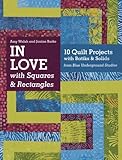 In Love with Squares & Rectangles: 10 Quilt Projects with Batiks & Solids from Blue Underground Stud by Amy Walsh, Janine Burke