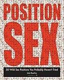 The Position Sex: 50 Wild Sex Positions You Probably Haven't Tried