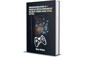 Programmation C++ pour le Développement de Jeux Vidéo avec SFML et SDL: Guide Pratique pour Créer des Jeux Multiplateformes, 
