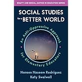 Social Studies for a Better World: An Anti-oppressive Approach for Elementary Educators (Equity and Social Justice in Educati