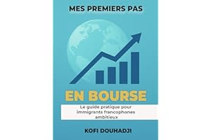 Mes Premiers Pas en Bourse: Le guide pratique pour immigrants francophones ambitieux (French Edition)