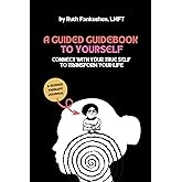 A Guided Guidebook to Yourself: Connect with Your True Self to Transform Your Life