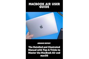 MacBook Air User Guide: The Detailed and Illustrated Manual with Tips & Tricks to Master the MacBook Air and macOS