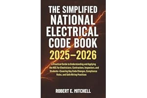 The Simplified National Electrical Code Book 2025 - 2026: A Practical Guide to Understanding and Applying the NEC for Electricians, Contractors, Inspectors, and Students—Covering Key Code Changes