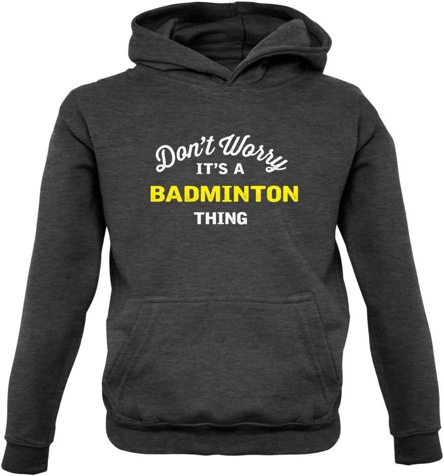 Dressdown Don't Worry It's A Badminton Thing - Kids Hoodie - 9 Colours - 1-13 Years