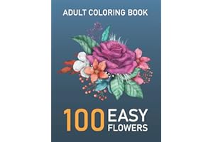 100 Easy flowers designs in large print coloring book for adults: Simple and Beautiful Flowers Designs. Relax, Fun, Easy Larg