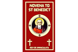 Novena to St. Benedict: Prayers to Saint Benedict, The Patron Saint of Students, Protection and Father of Western Monasticism