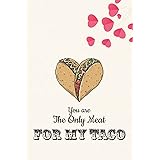 You Are The Only Meat For My Taco A Funny Lined Notebook Blank Novelty Journal With Silly Quotes Inside Perfect As A Gift Better Than A Card For Your Amazing Partner You Are The Only Meat For My Taco A Funny Lined Notebook Blank Novelty Journal With Silly Quotes Inside Perfect As A Gift Better Than A Card For Your Amazing Partner