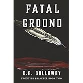Fatal Ground: Love, Betrayal & Death in Montana Territory (Frontier Traveler series)
