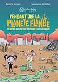 Pendant que la planète flambe : 50 gestes simples pour continuer à nier l'évidence by Derrick Jensen, Stephanie McMillan