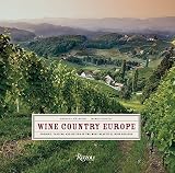 Wine Country Europe: Touring, Tasting, and Buying in the Most Beautiful Wine Regions by 