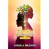 7 Principles of Victorious Living: that God taught me