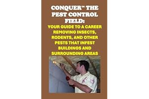 Conquer the Pest Control Field: Your Guide to a Career Removing Insects, Rodents, and other Pests that Infest Buildings and S