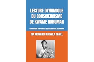 LECTURE DYNAMIQUE DU CONSCIENCISME DE KWAME NKRUMAH: COMPRENDRE ET APPLIQUER LE CONSCIENCISME AUJOURD’HUI