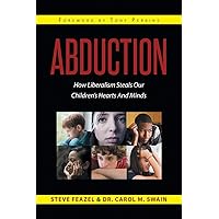 Abduction: How Liberalism Steals Our Children's Hearts And Minds