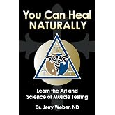 You Can Heal Naturally: Learn the Art and Science of Muscle Testing