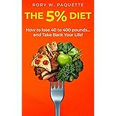 The 5% Diet: How to lose 40-400 pounds and take back your life!