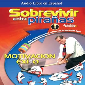 Sobrevivir entre Pirañas [How to Survive Among Piranas]