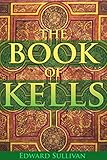 THE BOOK OF KELLS: OR THE BOOK OF COLUMBA (WITH TWENTY-FOUR ILLUSTRATED PLATES IN COLOURS) - Annotated Mythology and Life