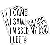 (3Pcs) I Came I Saw I Missed My Dog I Left Sticker Funny Sarcastic Quotes Dog Mom Pet Lovers Vinyl Decal for Tumbler Laptop Kindle Water Bottles Books Phone - Size 3x2.8 Inches