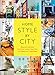 Home Style by City: Ideas and Inspiration from Paris, London, New York, Los Angeles, and Copenhagen by 