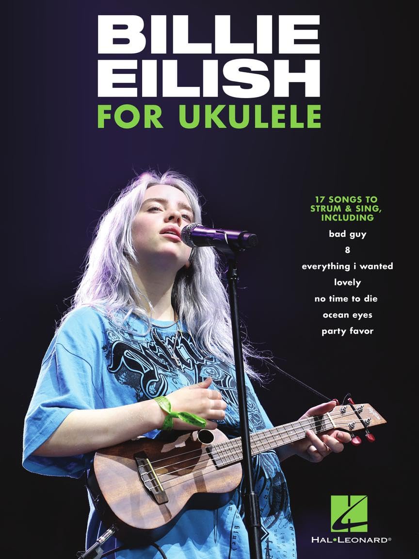 Billie Eilish for Ukulele – 17 Songs to Strum and Sing | Easy Ukulele Songbook with Lyrics and Easy-to-Read Chords| Hal Leonard Music Book for Fans and Beginners