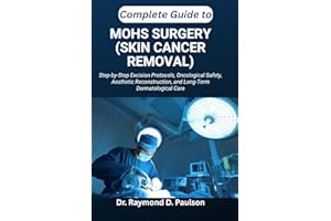 COMPLETE GUIDE TO MOHS SURGERY (SKIN CANCER REMOVAL): Step-by-Step Excision Protocols, Oncological Safety, Aesthetic Reconstr