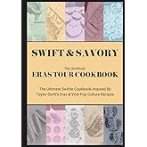 Swift & Savory - The Unofficial Eras Tour Cookbook: The Ultimate Swiftie Cookbook Inspired By Taylor Swift's Eras & Viral Pop Culture