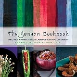 The Yunnan Cookbook: Recipes from China's land of ethnic diversity