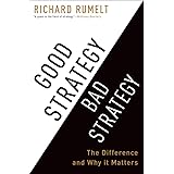 Good Strategy Bad Strategy: The Difference and Why It Matters