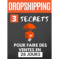 Dropshipping: Ventes en 28 Jours, 3 Secrets pour Vivre de sa Boutique et Devenir Libre Financièrement: Dropshipping pour… book cover