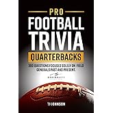 Pro Football Trivia Quarterbacks: 300 Questions Focused Solely on Field Generals Past and Present (Think You Know Football?)