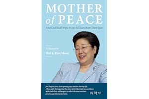 Mother of Peace: A Memoir by Hak Ja Han Moon
