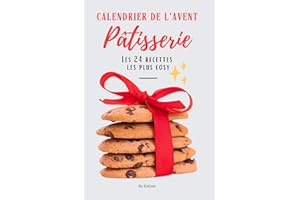 Calendrier de l'Avent de la pâtisserie: le livre des 24 recettes les plus cosy pour attendre Noel (Douceurs & Cuisine) (Frenc