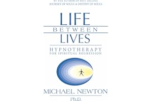 Life Between Lives: Hypnotherapy for Spiritual Regression