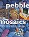 Pebble Mosaics: Step-By-Step Projects for Inside and Out by Ann Frith
