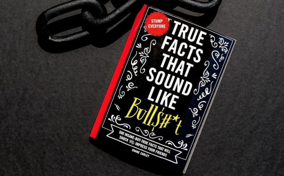 True Facts That Sound Like Bull$#*t: 500 Insane-But-True Facts That Will Shock and Impress Your Friends (1) (Mind-Blowing True Facts) True Facts That Sound Like Bull$#*t: 500 Insane-But-True Facts That Will Shock and Impress Your Friends (1) (Mind-Blowing True Facts) Paperback Kindle Audible Audiobook Hardcover Cards