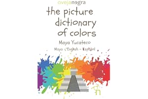 The Picture Dictionary of Colors - Maya (Yucateco): Maya - English - Español