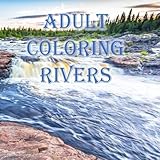Adult Coloring Rivers: Ponds, Lakes, Streams, Creeks, Nature, Water, Stress Relief, Relaxation (Adult Coloring Nature) (Volume 1)