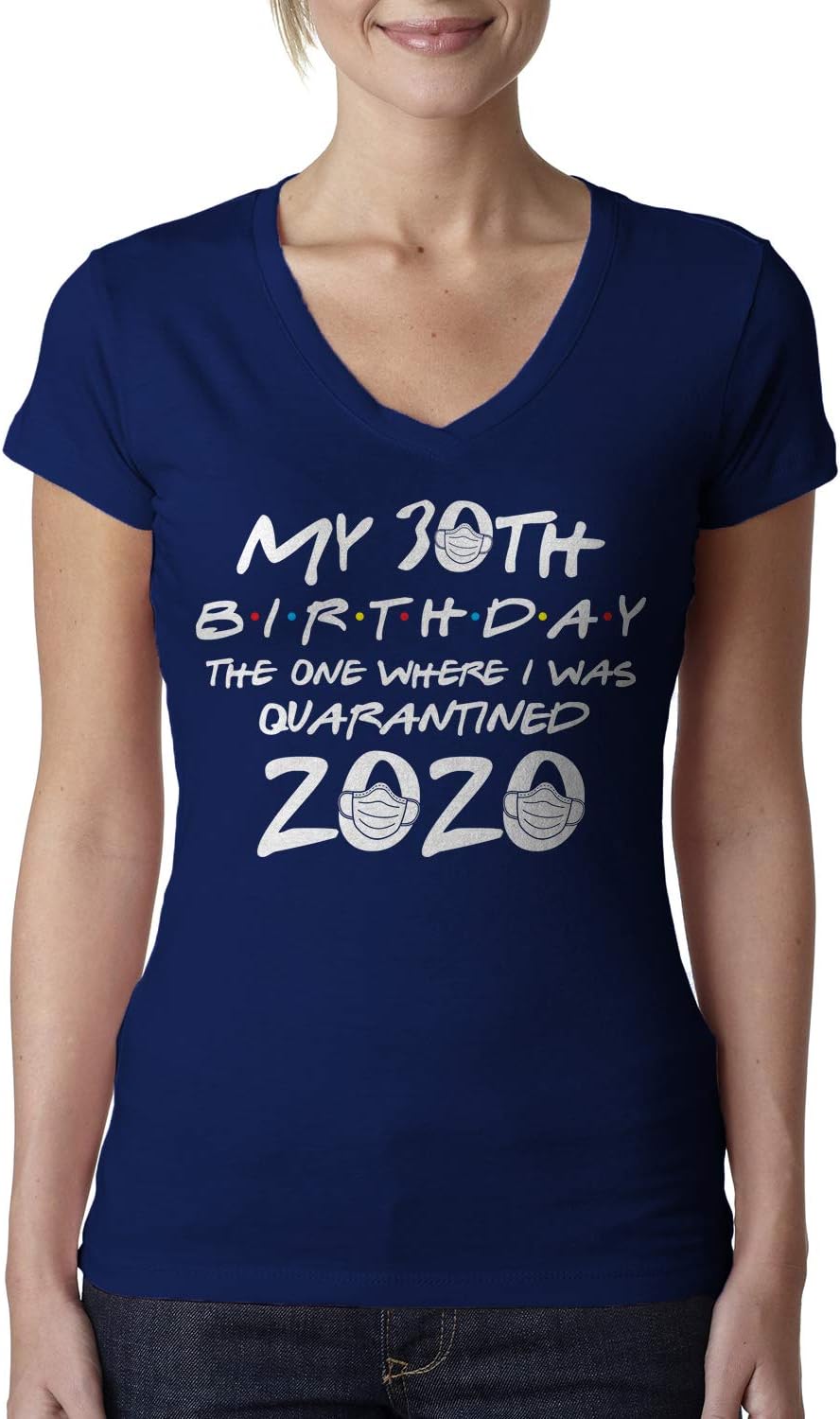 My 30th Birthday The One Where I was Quarantined 2020 Ladies V-Neck T-Shirt
