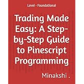 Trading Made Easy: A Step-by-Step Guide to Pinescript Programming: Level - Foundational