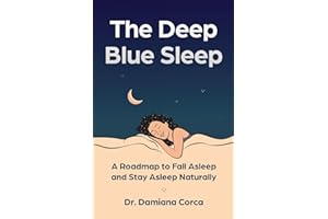 The Deep Blue Sleep: A Roadmap to Fall Asleep and Stay Asleep Naturally