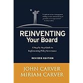 Reinventing Your Board: A Step-by-Step Guide to Implementing Policy Governance