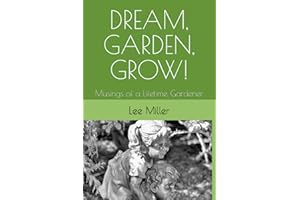DREAM, GARDEN, GROW!: Musings of a Lifetime Gardener