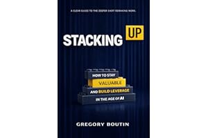 STACKING UP: How to Stay Valuable and Build Leverage in the Age of AI
