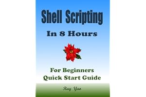 Linux Shell Scripting Programming, In 8 Hours, For Beginners, Learn Coding Fast: Linux Bash Scripting, and Shell Programming 