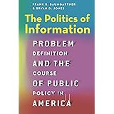 The Politics of Information: Problem Definition and the Course of Public Policy in America